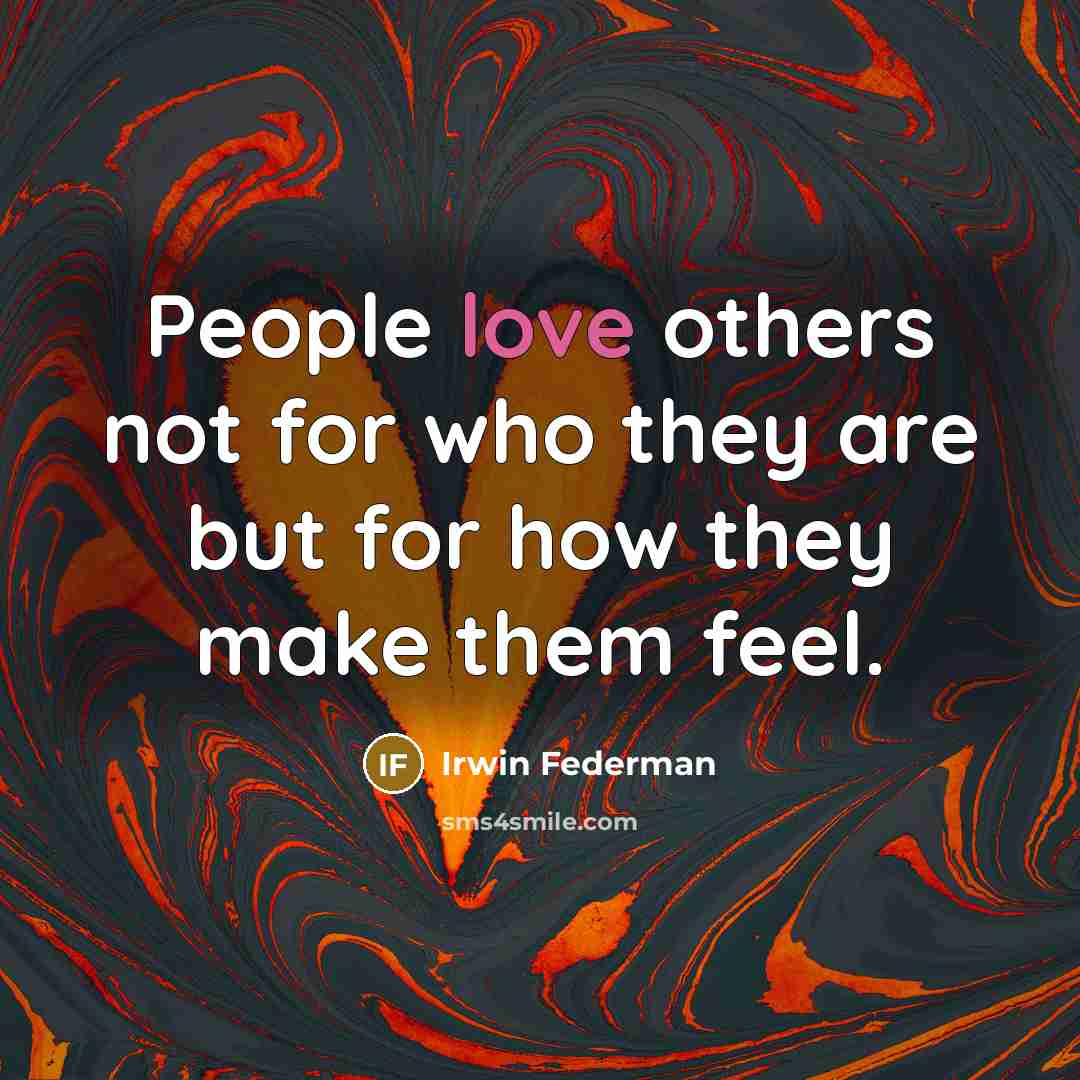 “People love others not for who they are but for…” quote by Irwin Federman
