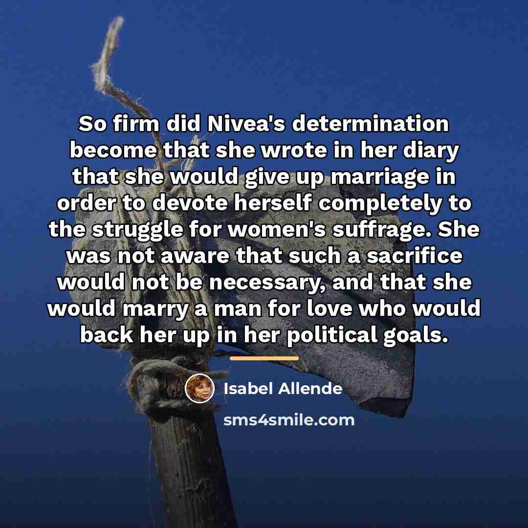 “So firm did Nivea's determination become that she wrote in…” quote by Isabel Allende