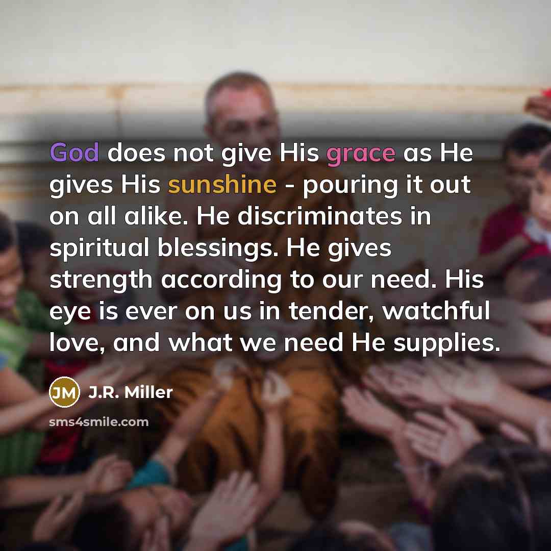 “God does not give His grace as He gives His…” quote by J.R. Miller