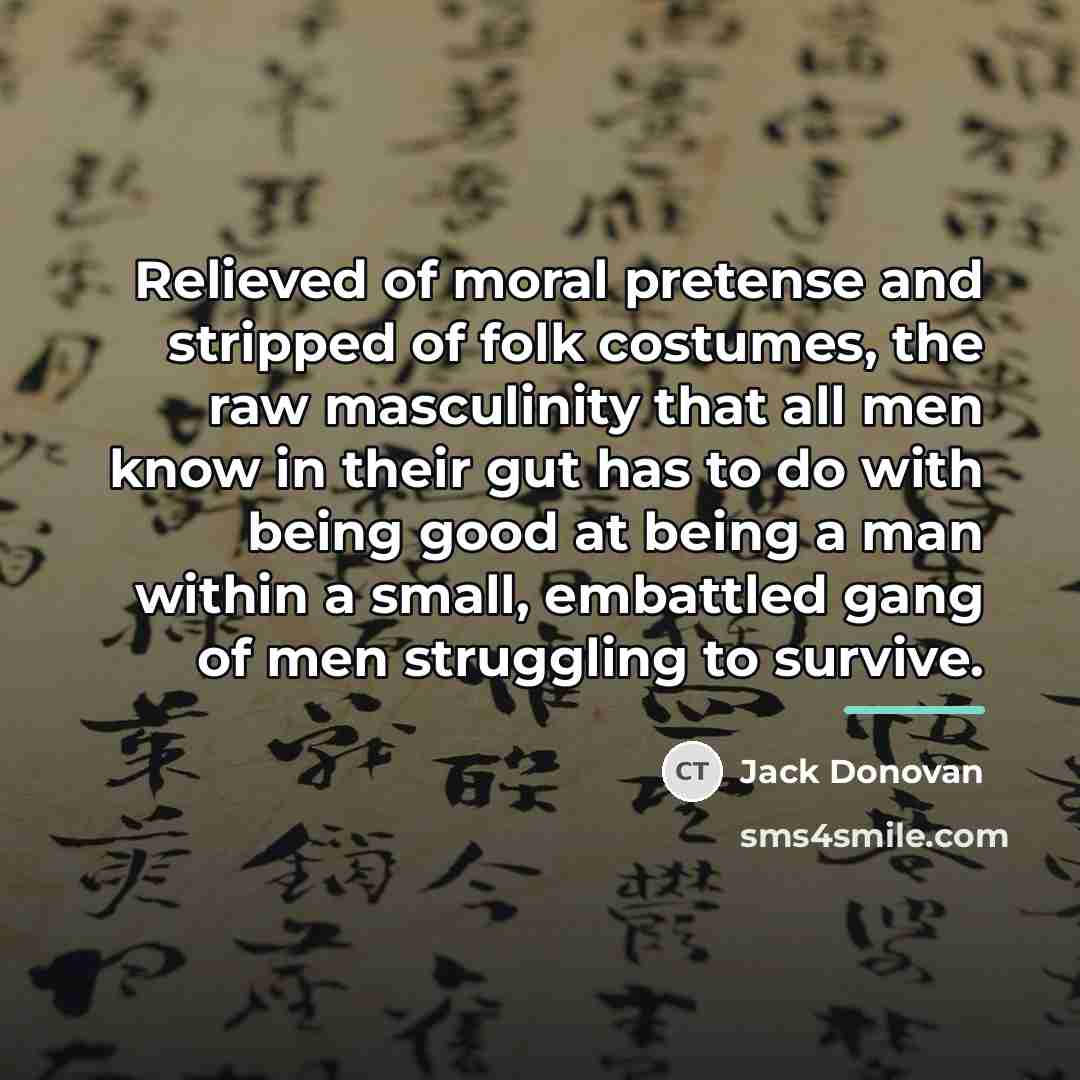 “Relieved of moral pretense and stripped of folk costumes, the…” quote by Jack Donovan