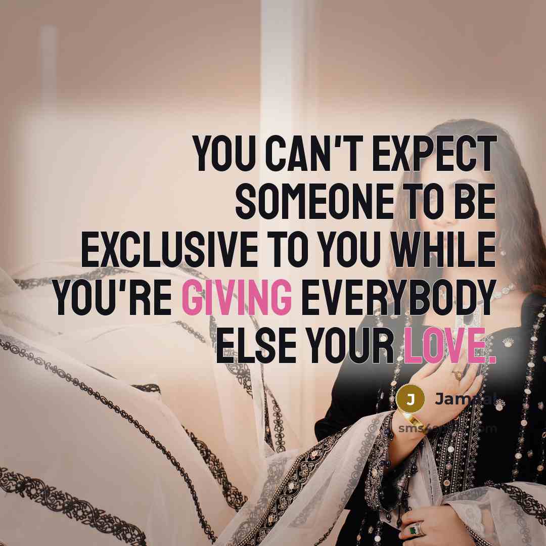 “You can't expect someone to be exclusive to you while you're giving everybody else your love.” quote by Jamaal