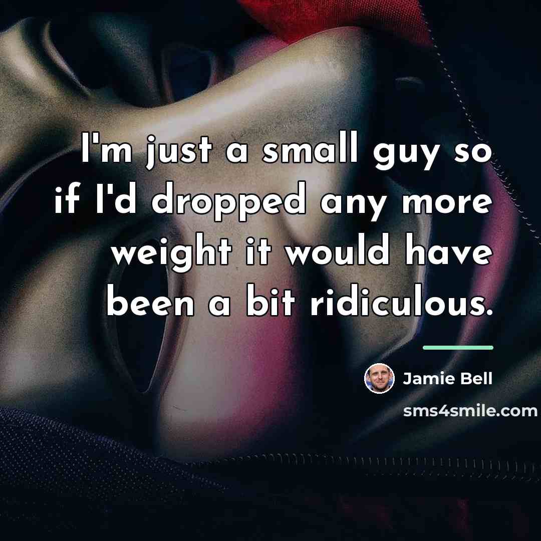 “I'm just a small guy so if I'd dropped any…” quote by Jamie Bell