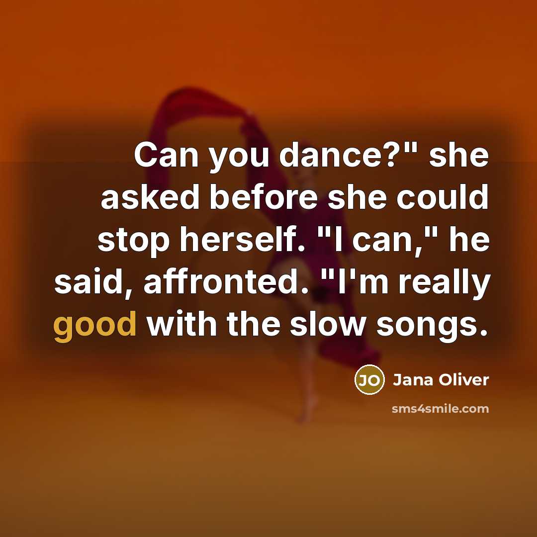 “Can you dance?" she asked before she could stop herself.…” quote by Jana Oliver