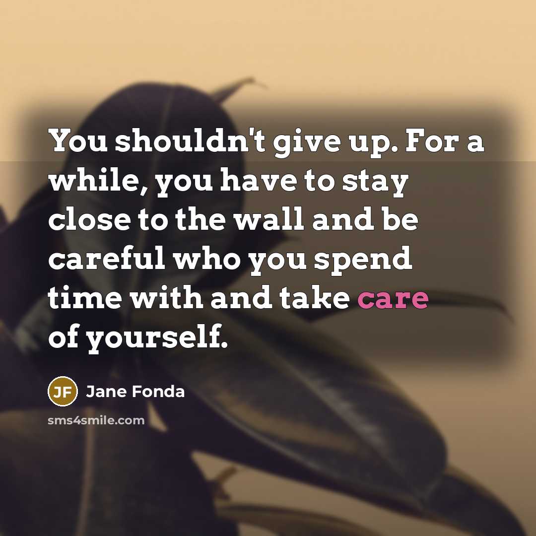 “You shouldn't give up. For a while, you have to…” quote by Jane Fonda