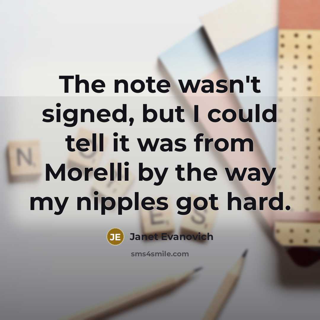 “The note wasn't signed, but I could tell it was…” quote by Janet Evanovich