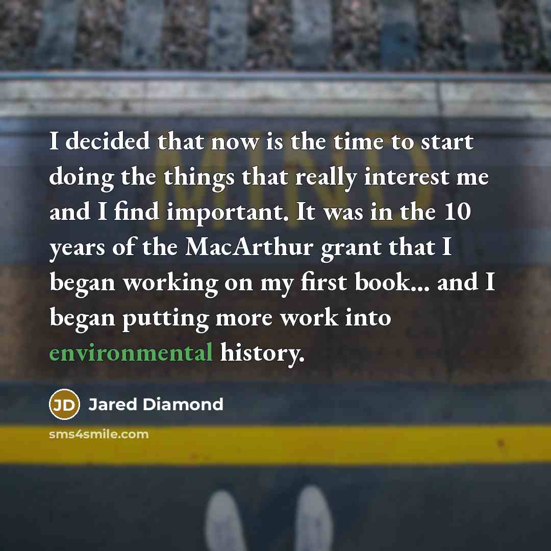 “I decided that now is the time to start doing…” quote by Jared Diamond