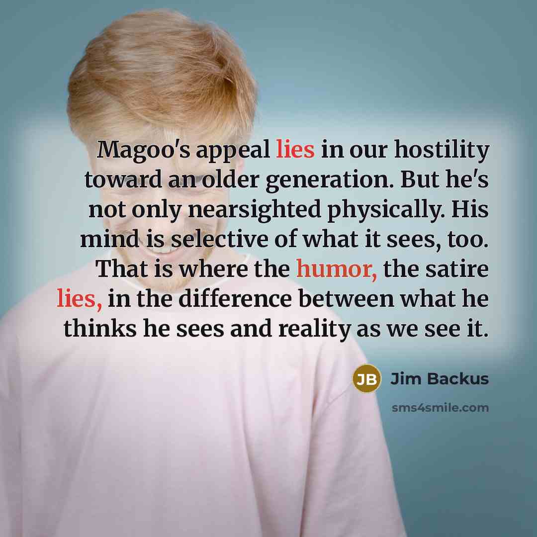 “Magoo's appeal lies in our hostility toward an older generation.…” quote by Jim Backus
