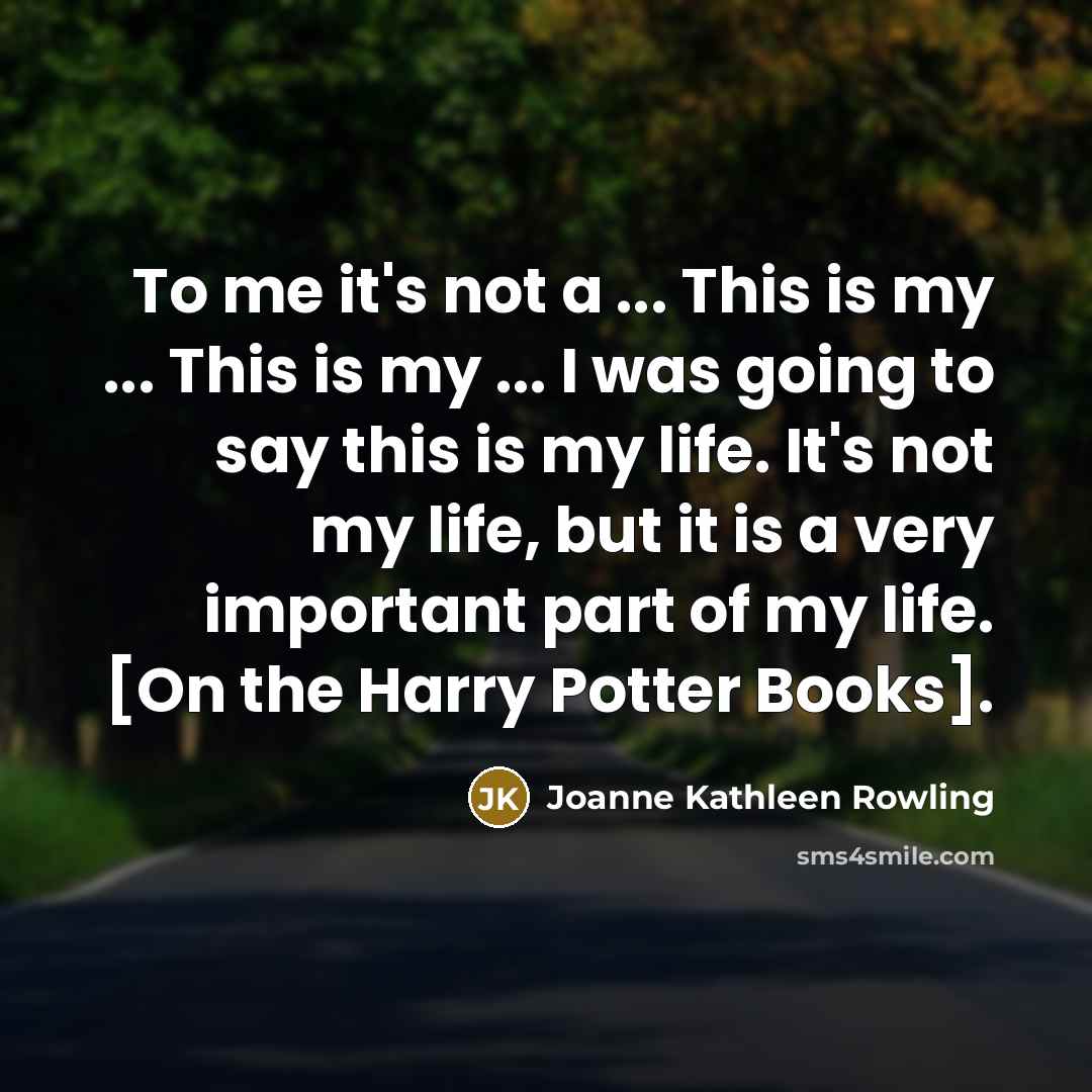 “To me it's not a ... This is my ...…” quote by Joanne Kathleen Rowling