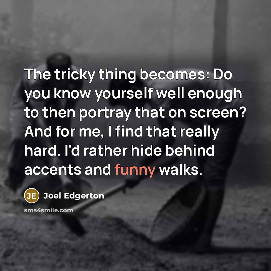 “The tricky thing becomes: Do you know yourself well enough…” quote by Joel Edgerton