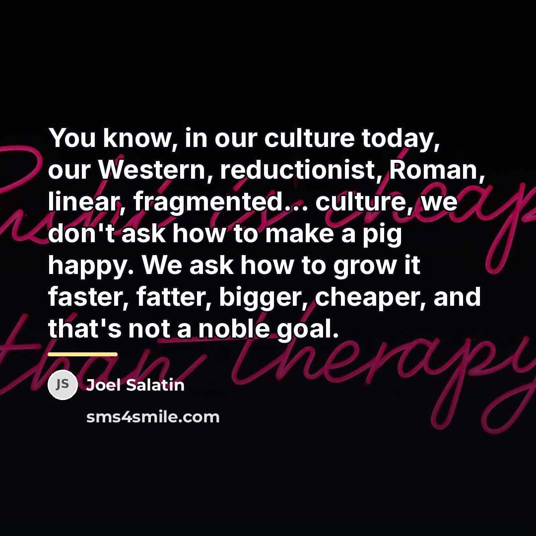 “You know, in our culture today, our Western, reductionist, Roman,…” quote by Joel Salatin