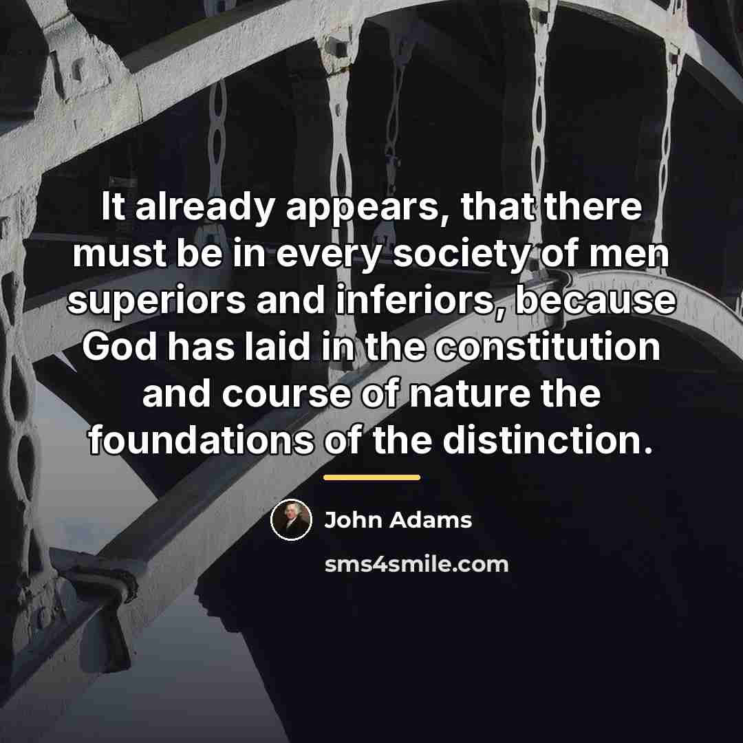 “It already appears, that there must be in every society…” quote by John Adams