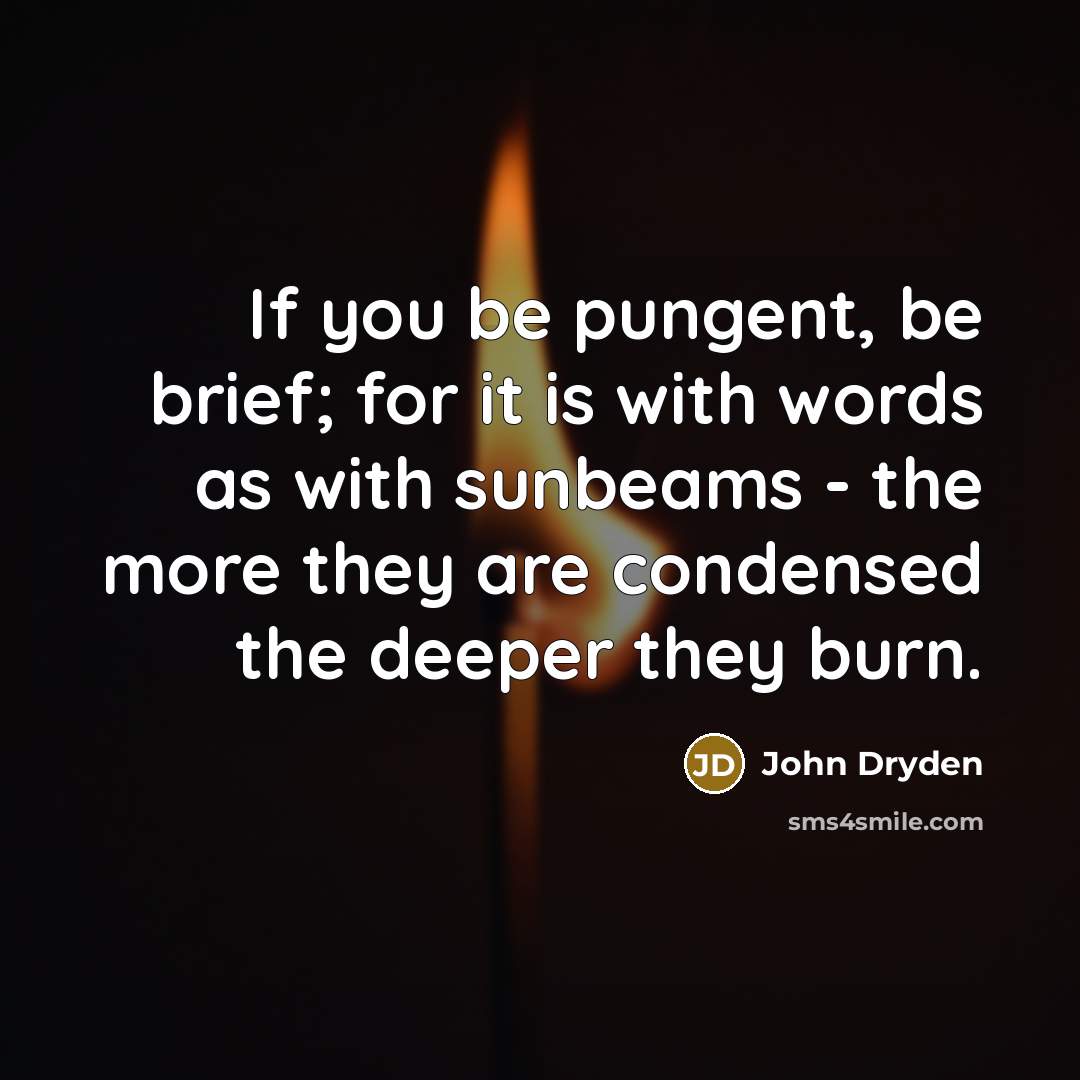 “If you be pungent, be brief; for it is with…” quote by John Dryden