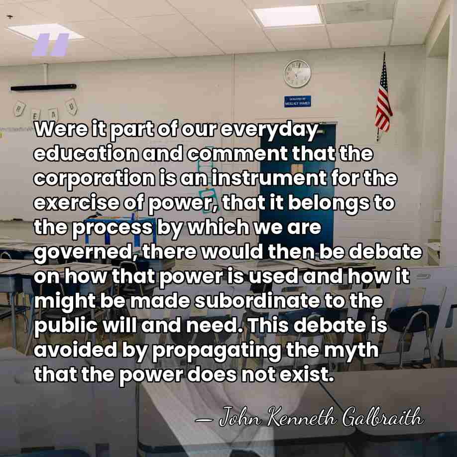 Were it part of our everyday education and comment that the corporation&hellip; - John Kenneth Galbraith
