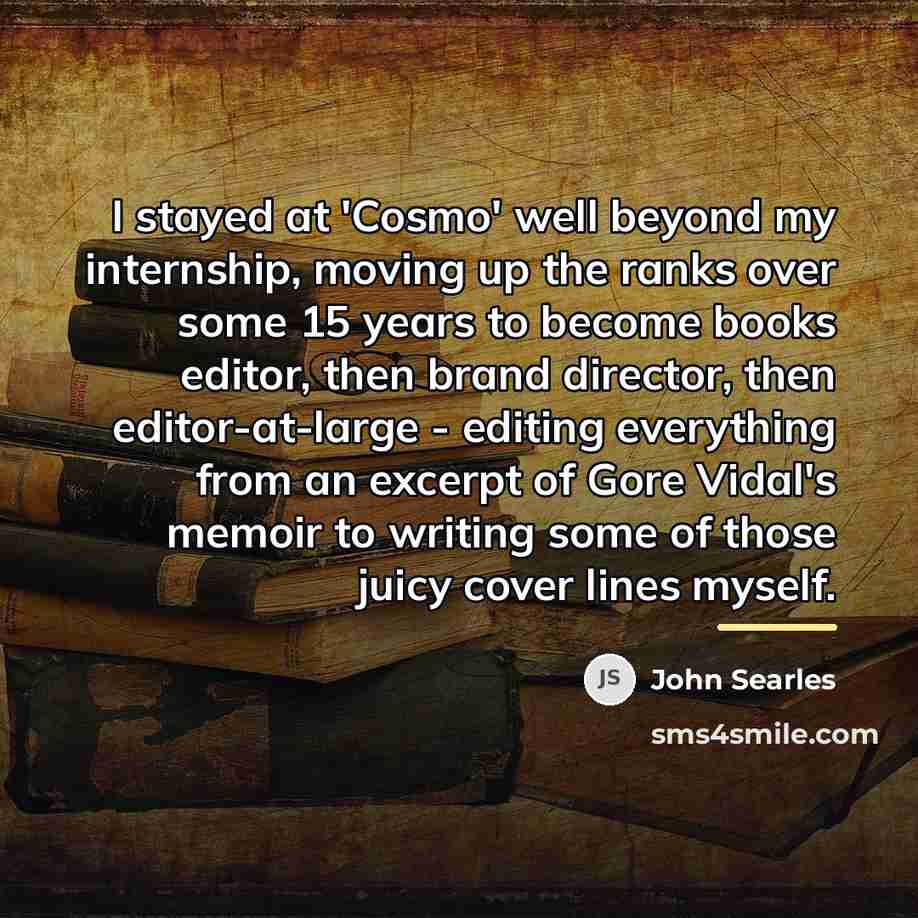“I stayed at 'Cosmo' well beyond my internship, moving up…” quote by John Searles