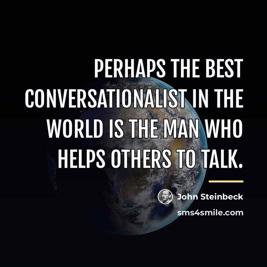 “Perhaps the best conversationalist in the world is the man…” quote by John Steinbeck