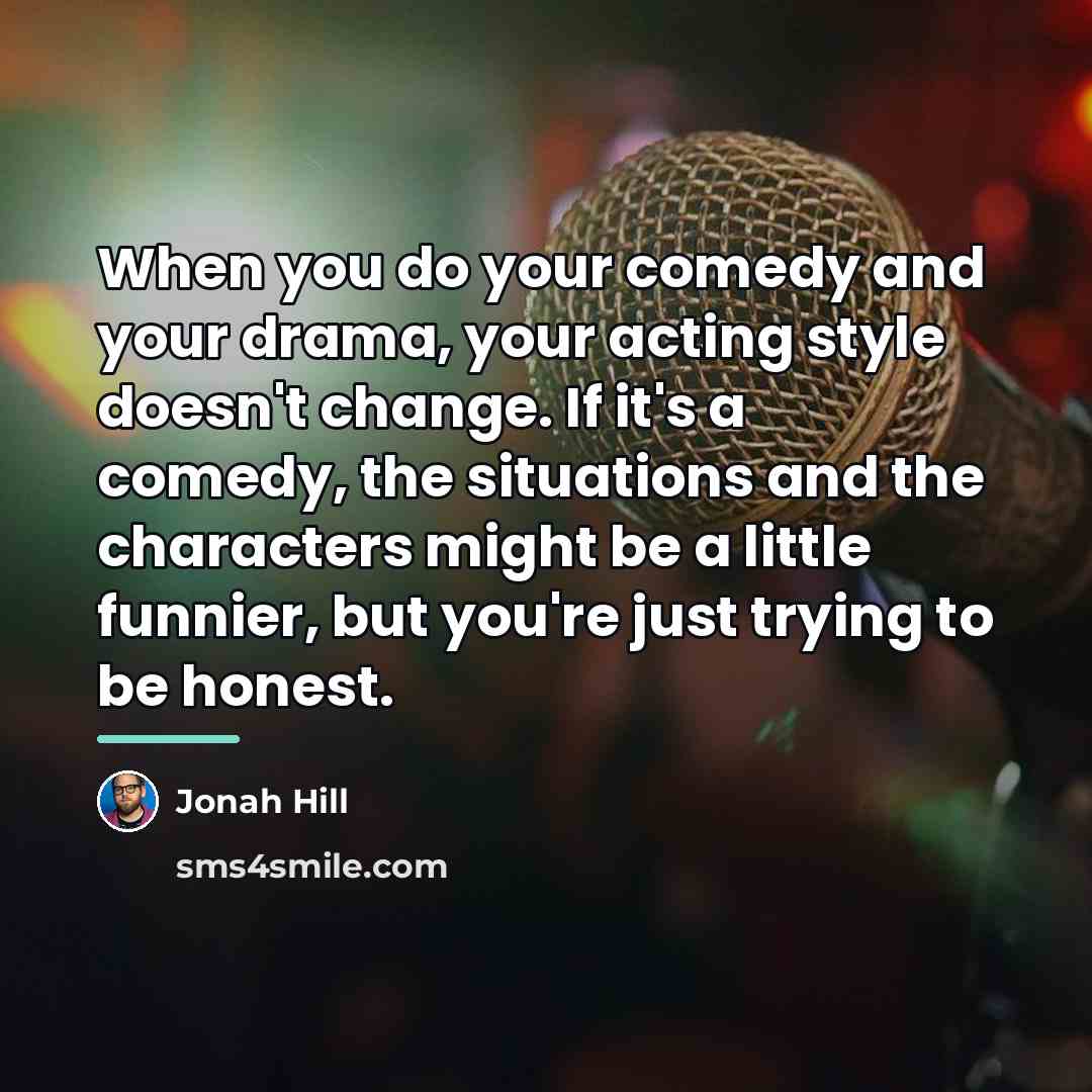 “When you do your comedy and your drama, your acting…” quote by Jonah Hill