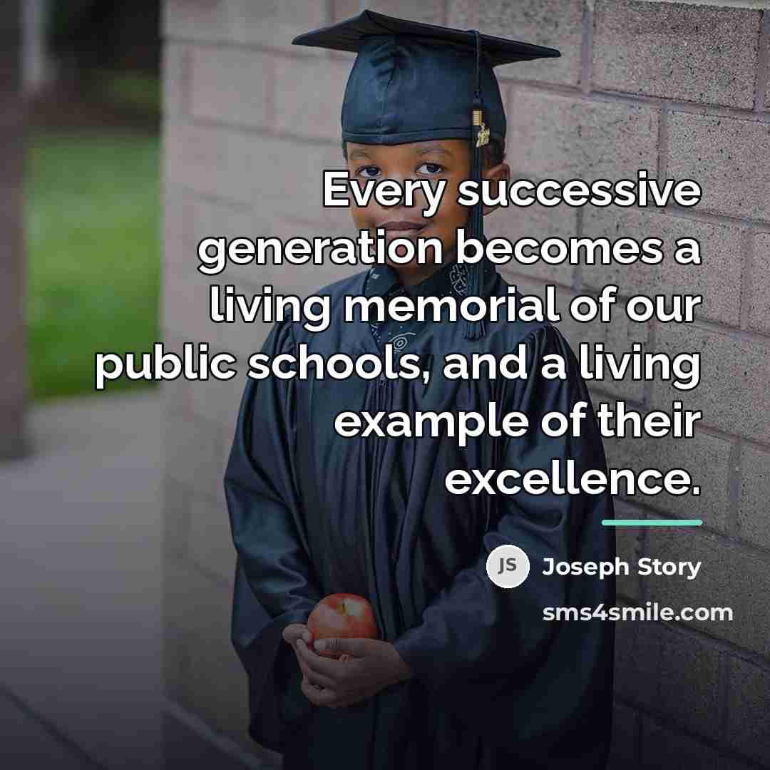 “Every successive generation becomes a living memorial of our public…” quote by Joseph Story
