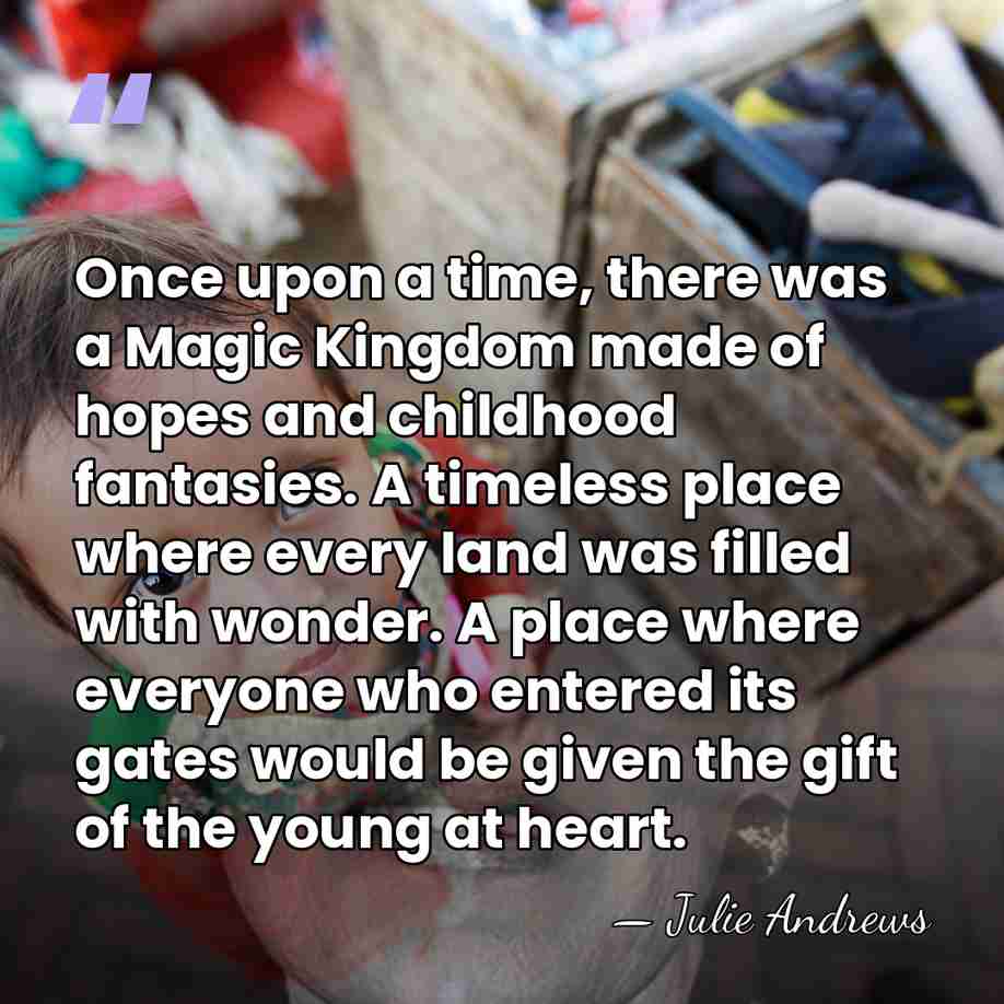 Once upon a time, there was a Magic Kingdom made of hopes&hellip; - Julie Andrews