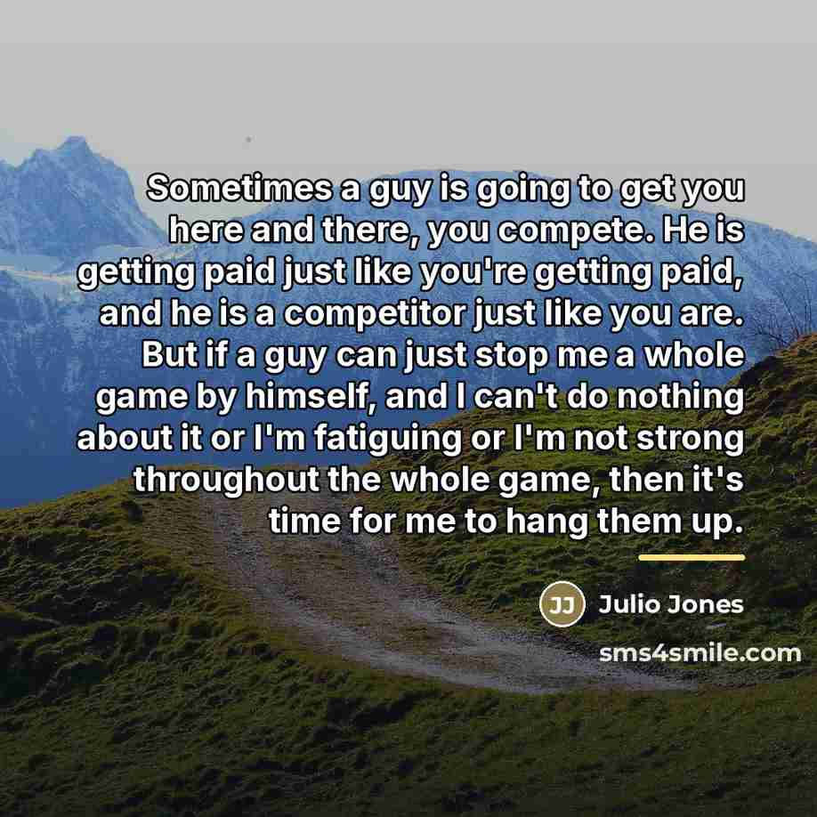 “Sometimes a guy is going to get you here and…” quote by Julio Jones