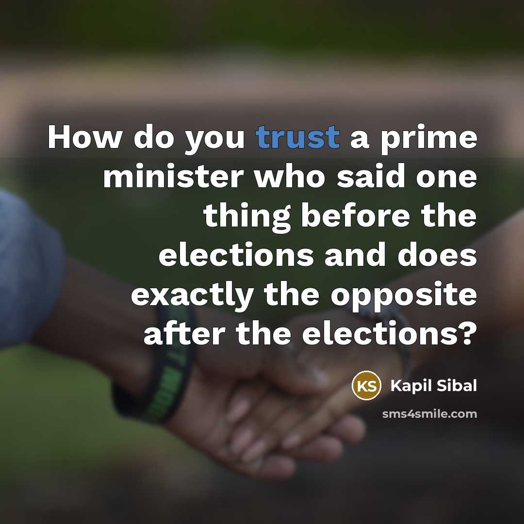 “How do you trust a prime minister who said one…” quote by Kapil Sibal