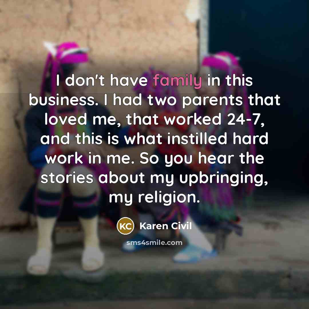 “I don't have family in this business. I had two…” quote by Karen Civil