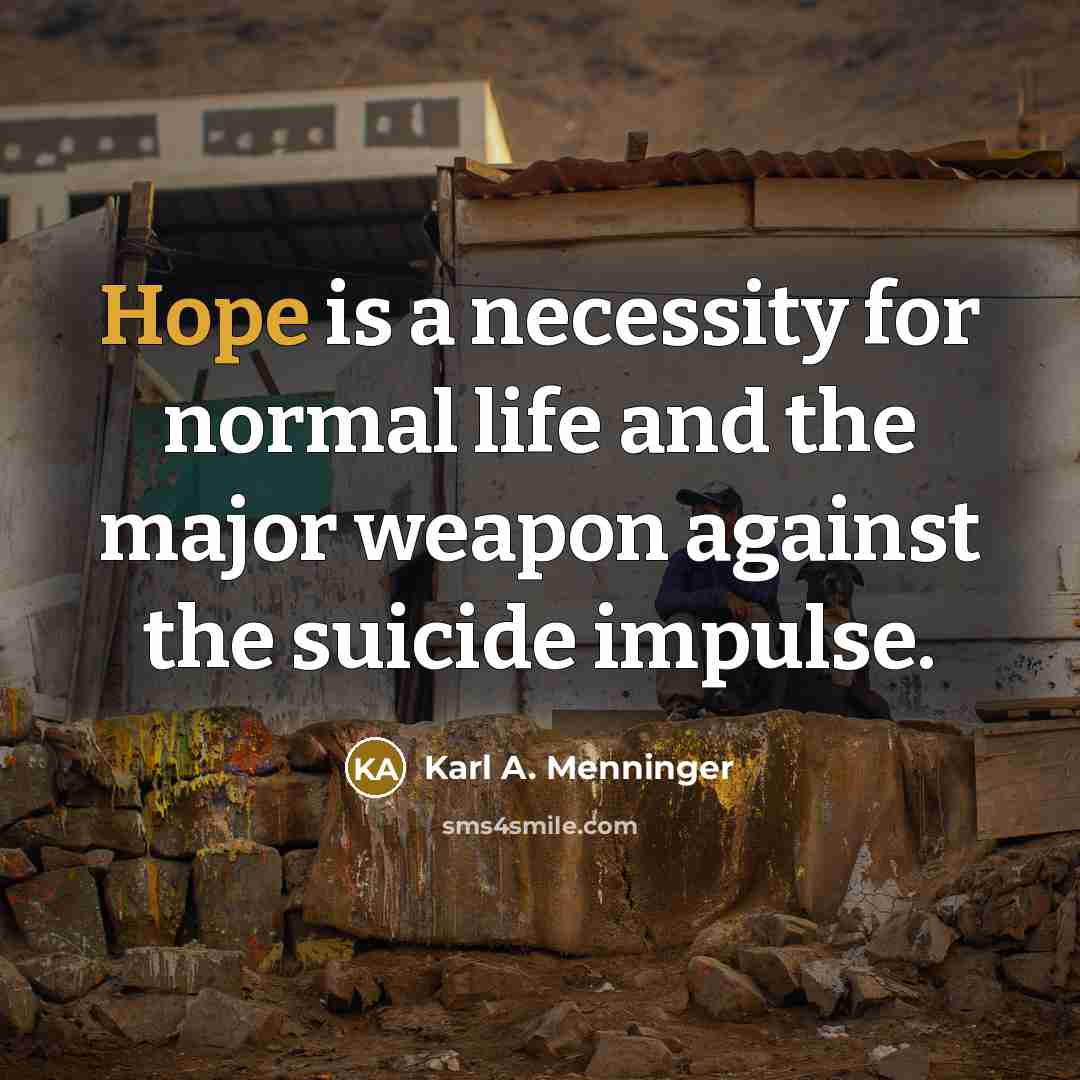 “Hope is a necessity for normal life and the major…” quote by Karl A. Menninger