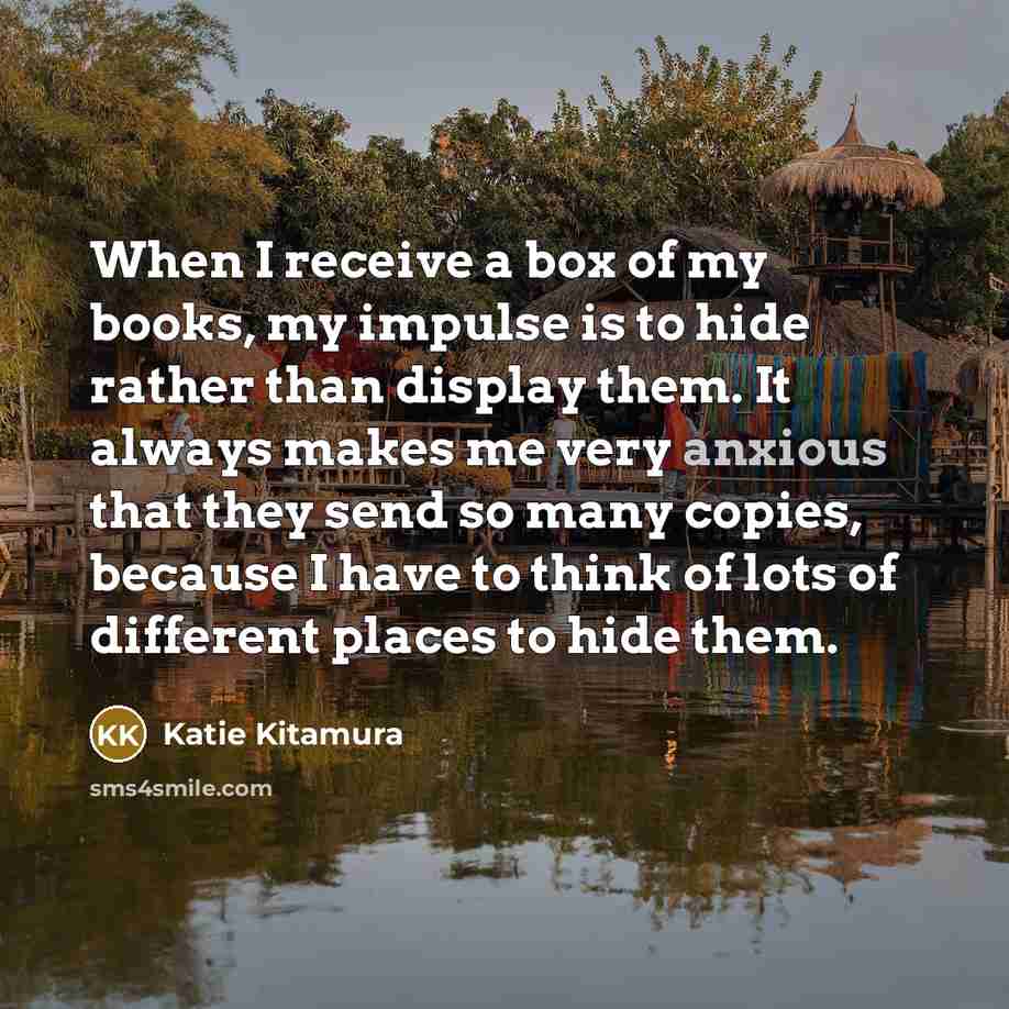 “When I receive a box of my books, my impulse…” quote by Katie Kitamura