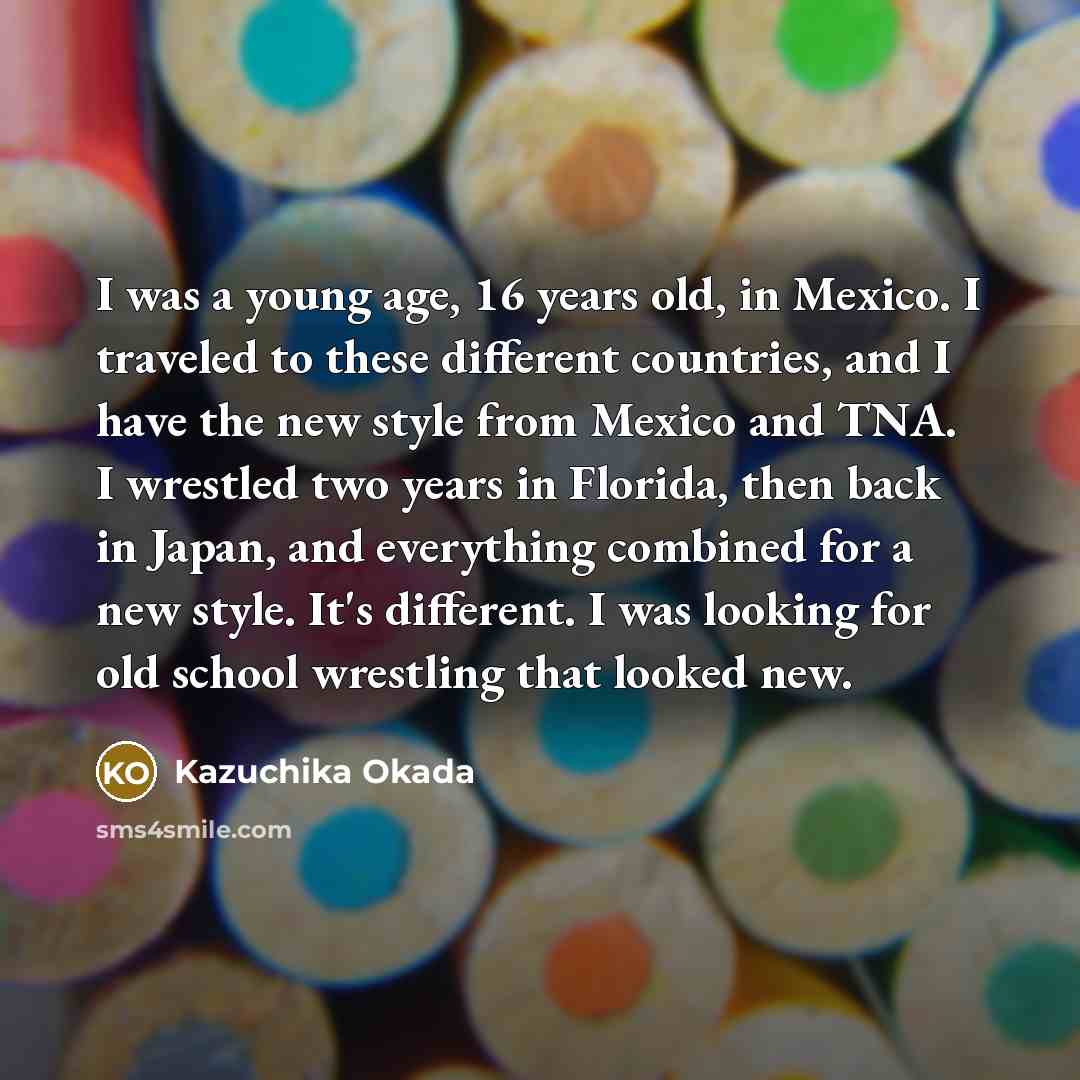 “I was a young age, 16 years old, in Mexico.…” quote by Kazuchika Okada
