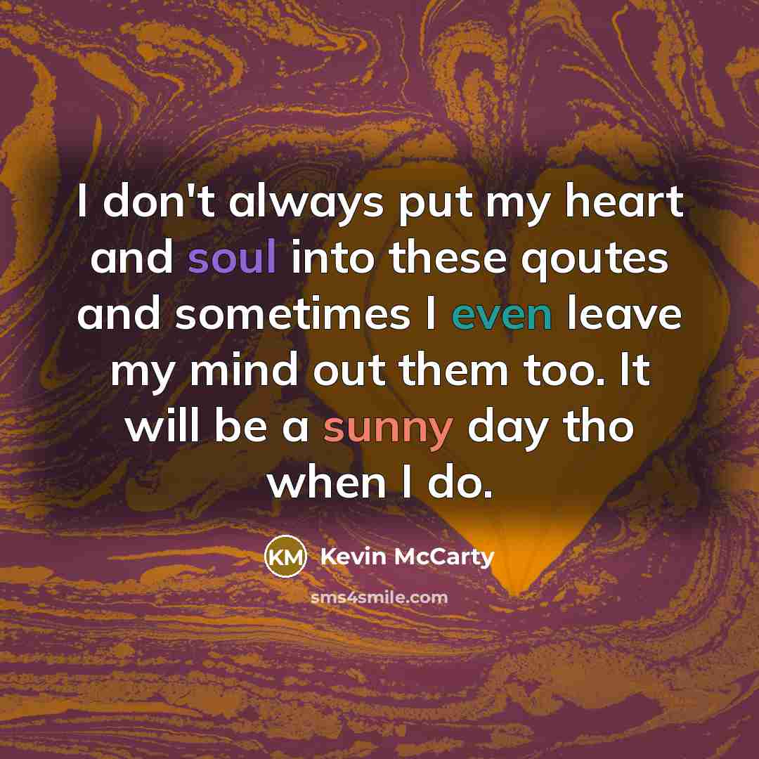 “I don't always put my heart and soul into these…” quote by Kevin McCarty