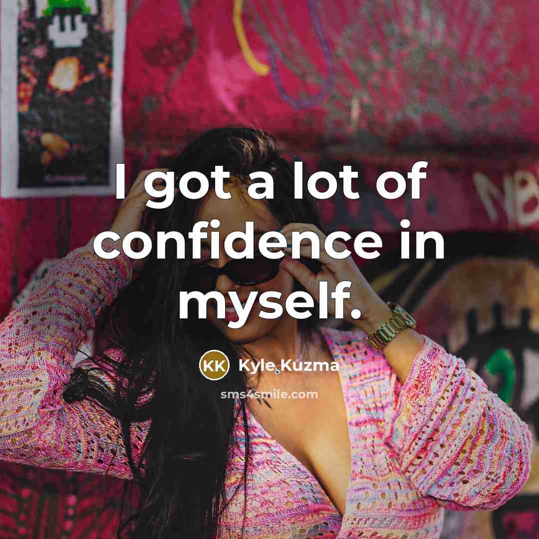 “I got a lot of confidence in myself.…” quote by Kyle Kuzma