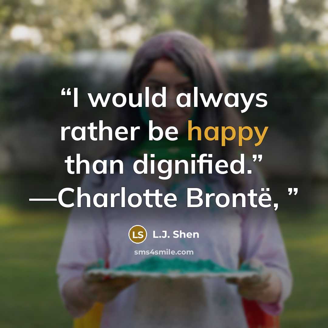 “I would always rather be happy than dignified.” —Charlotte Brontë,” quote by L.J. Shen