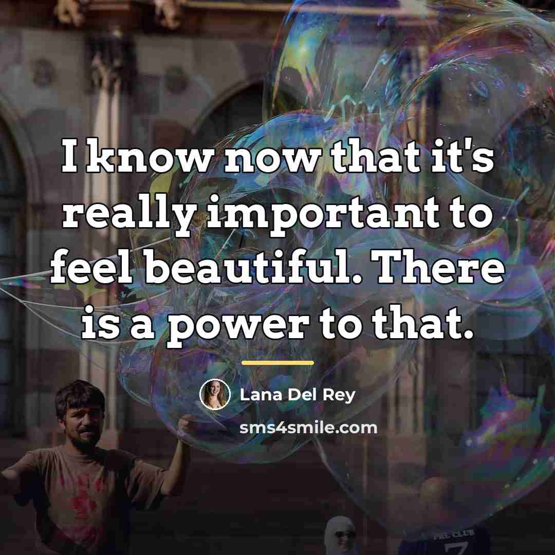 “I know now that it's really important to feel beautiful.…” quote by Lana Del Rey
