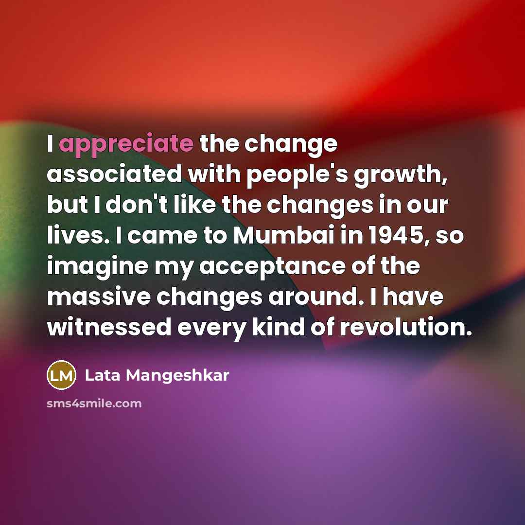 “I appreciate the change associated with people's growth, but I…” quote by Lata Mangeshkar