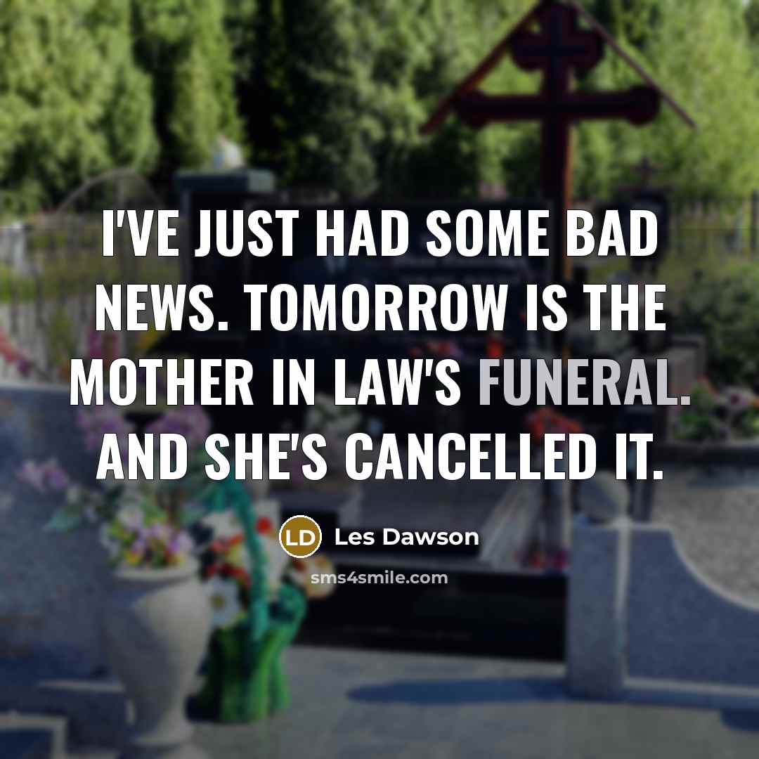 “I've just had some bad news. Tomorrow is the mother…” quote by Les Dawson