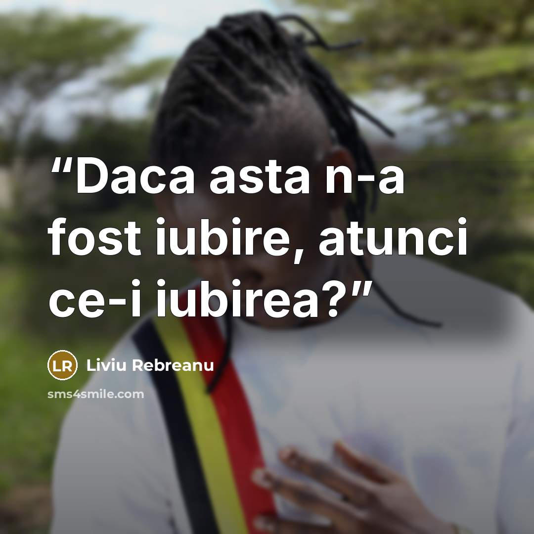 “Daca asta n-a fost iubire, atunci ce-i iubirea?” quote by Liviu Rebreanu