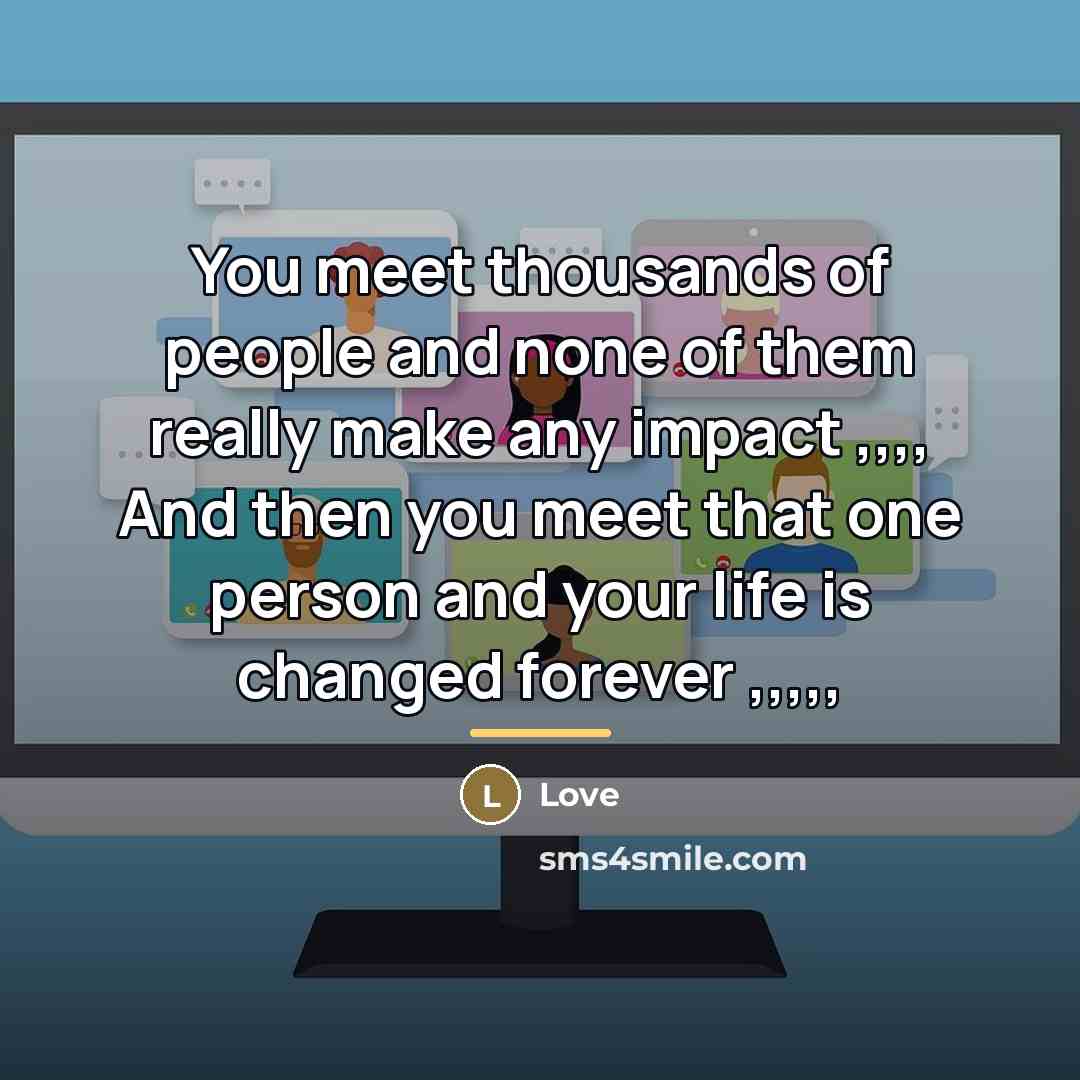 “You meet thousands of people and none of them really…” quote by Love