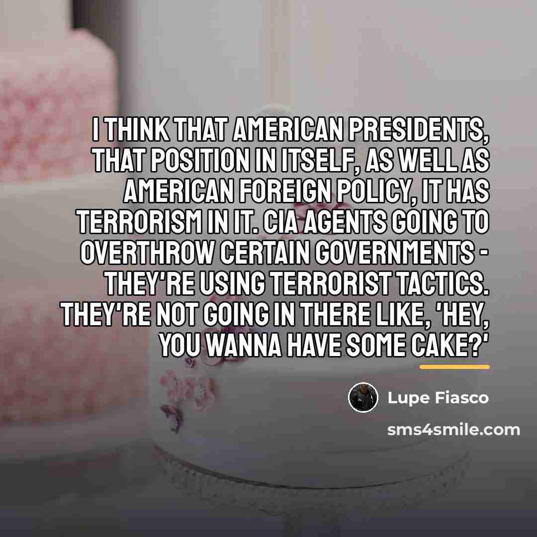 “I think that American presidents, that position in itself, as…” quote by Lupe Fiasco