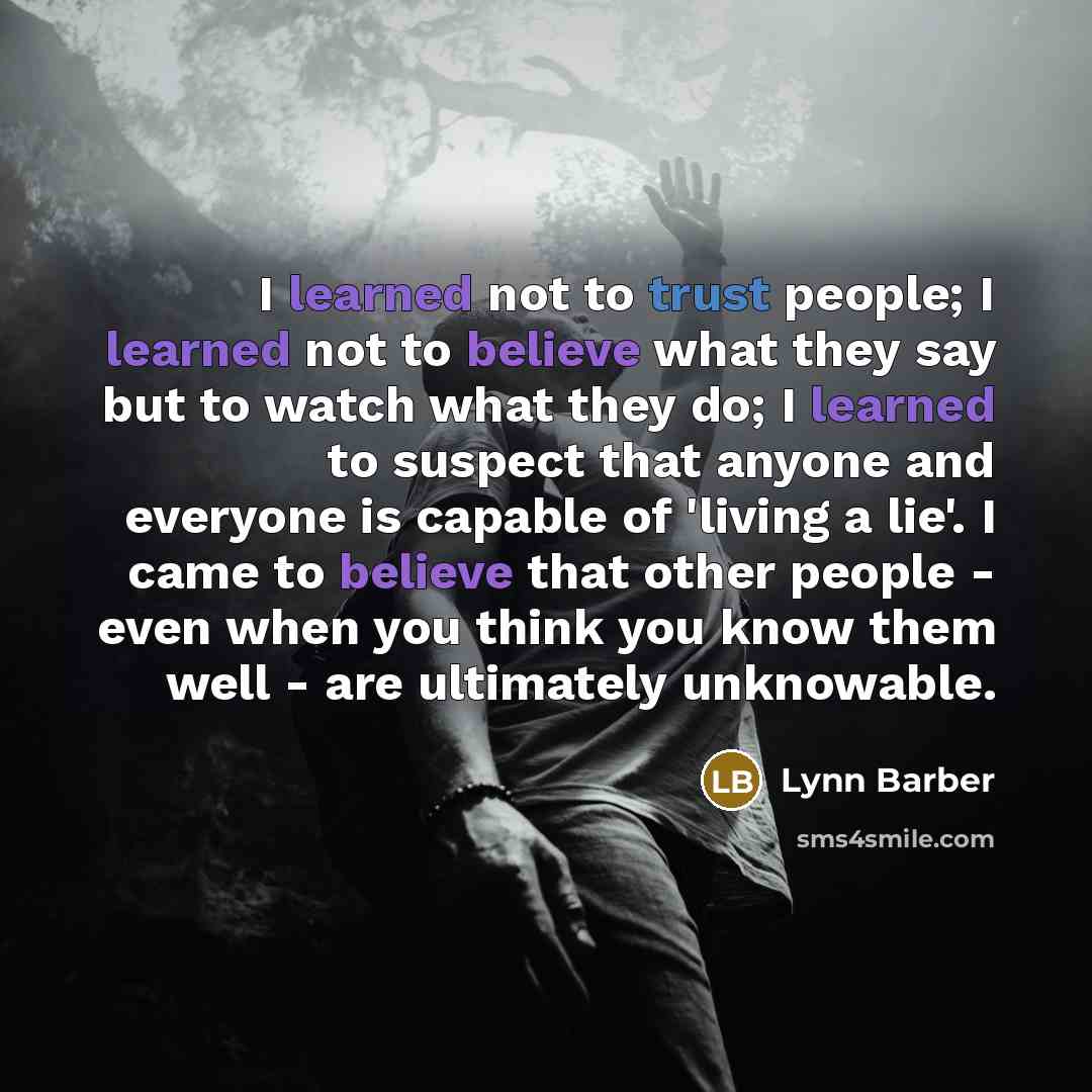 “I learned not to trust people; I learned not to…” quote by Lynn Barber