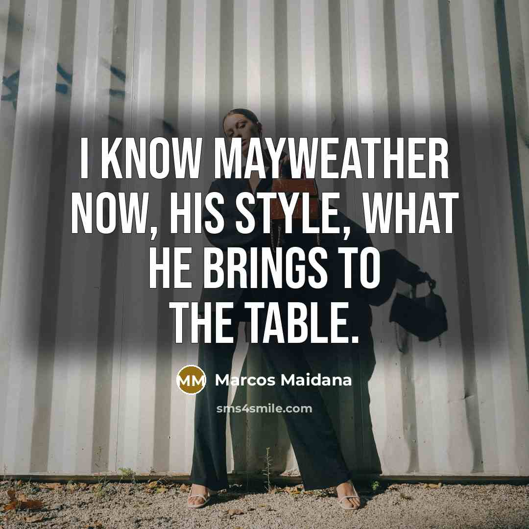“I know Mayweather now, his style, what he brings to…” quote by Marcos Maidana