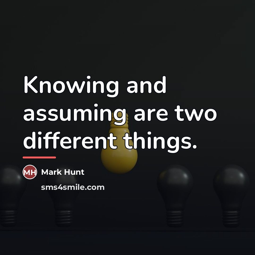 “Knowing and assuming are two different things.…” quote by Mark Hunt