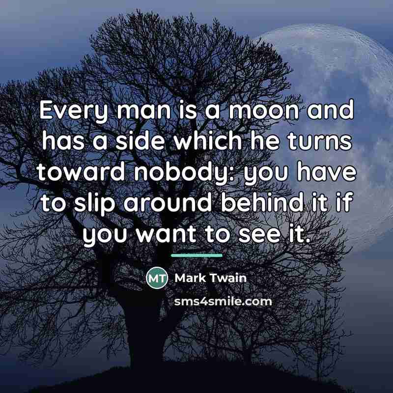 “Every man is a moon and has a side which…” quote by Mark Twain