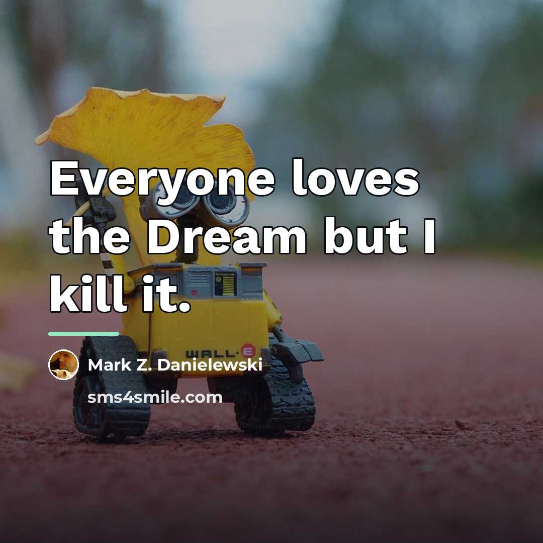 “Everyone loves the Dream but I kill it.…” quote by Mark Z. Danielewski
