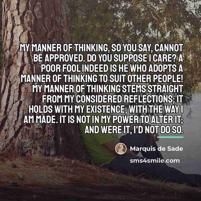 “My manner of thinking, so you say, cannot be approved.…” quote by Marquis de Sade