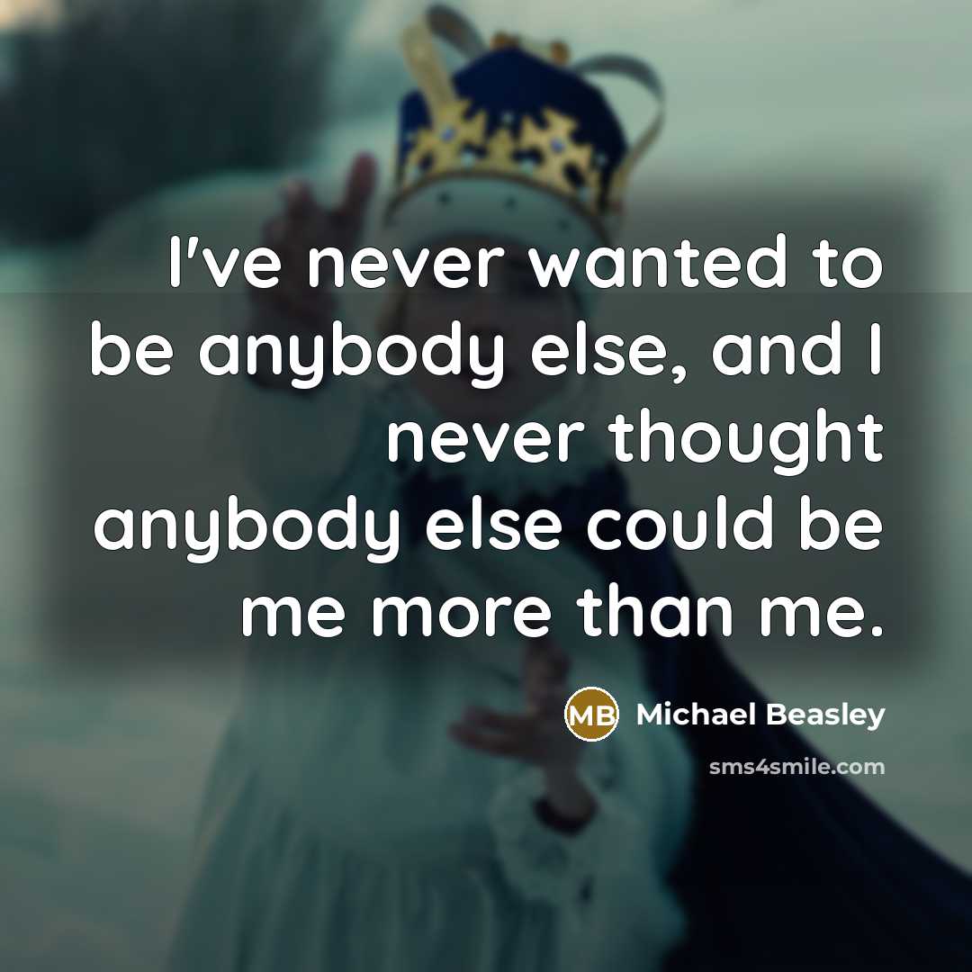“I've never wanted to be anybody else, and I never…” quote by Michael Beasley
