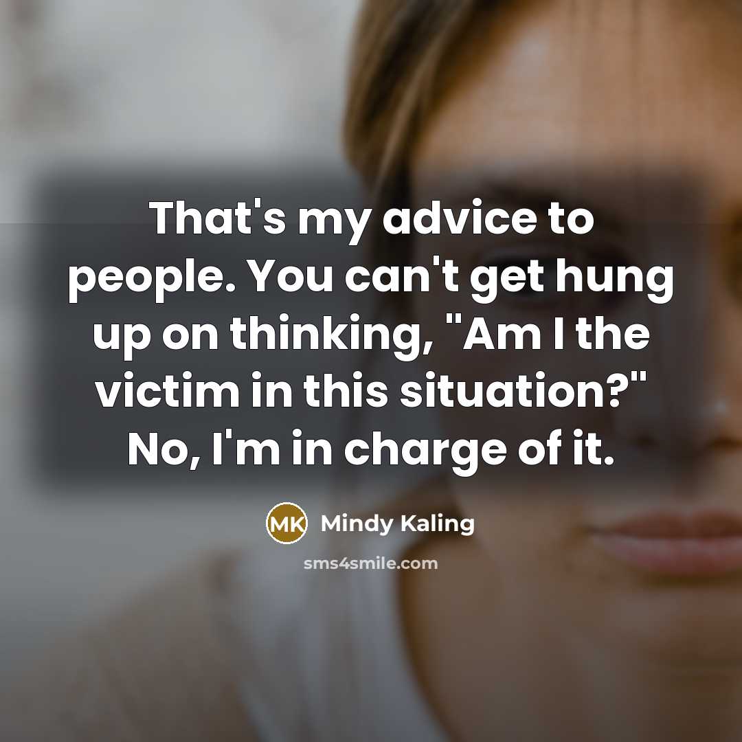 “That's my advice to people. You can't get hung up…” quote by Mindy Kaling