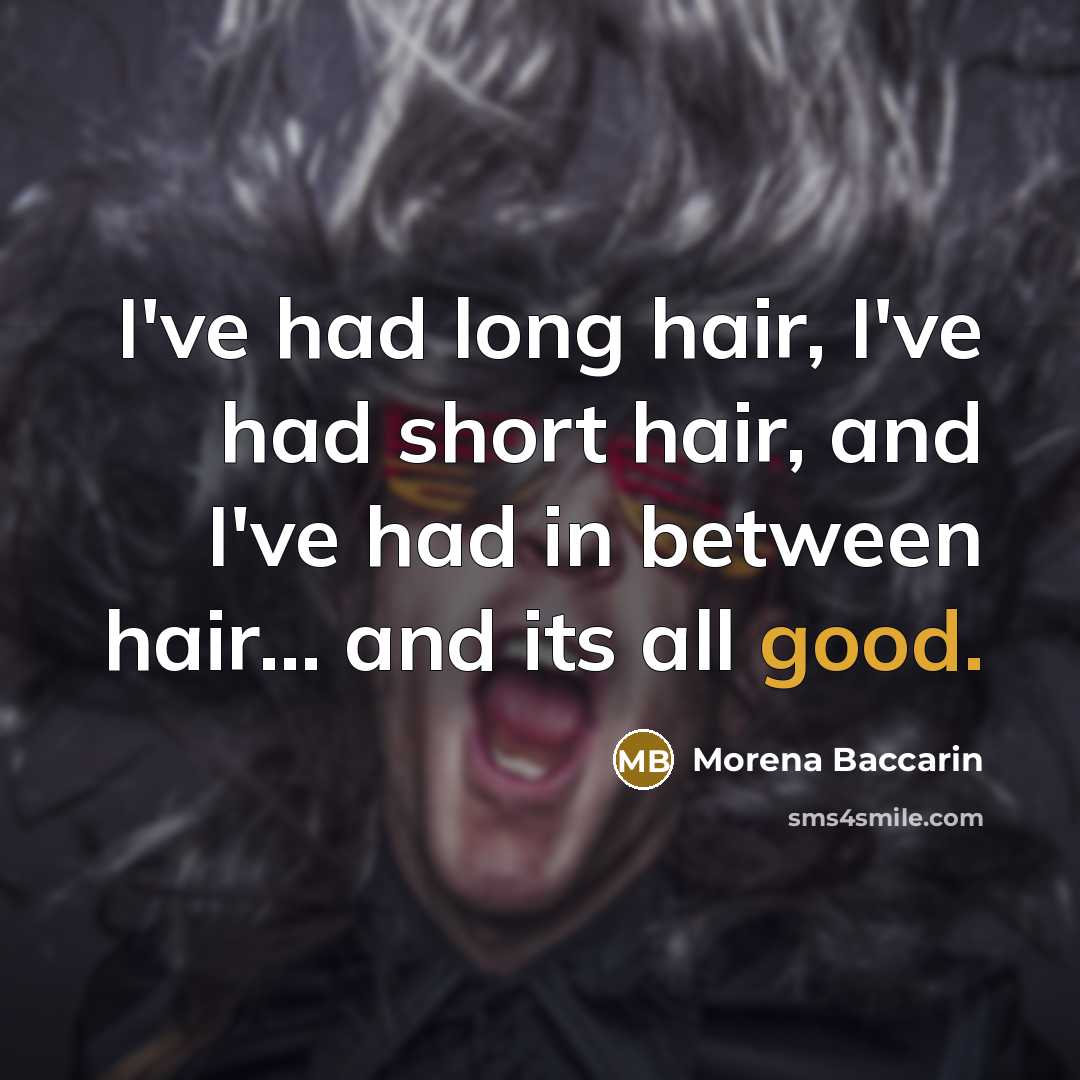 “I've had long hair, I've had short hair, and I've…” quote by Morena Baccarin