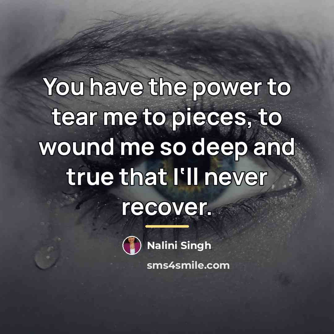 “You have the power to tear me to pieces, to…” quote by Nalini Singh
