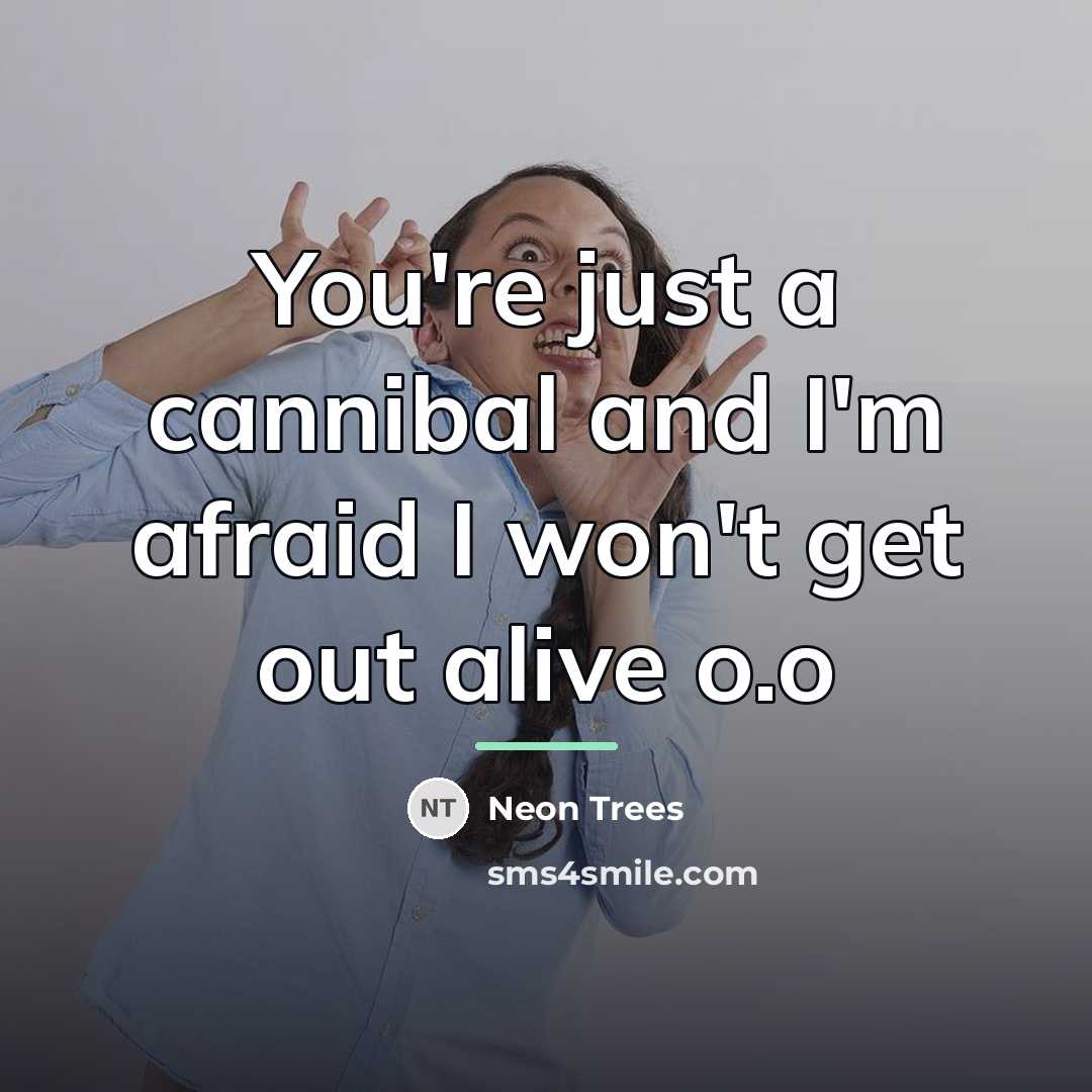 “You're just a cannibal and I'm afraid I won't get…” quote by Neon Trees
