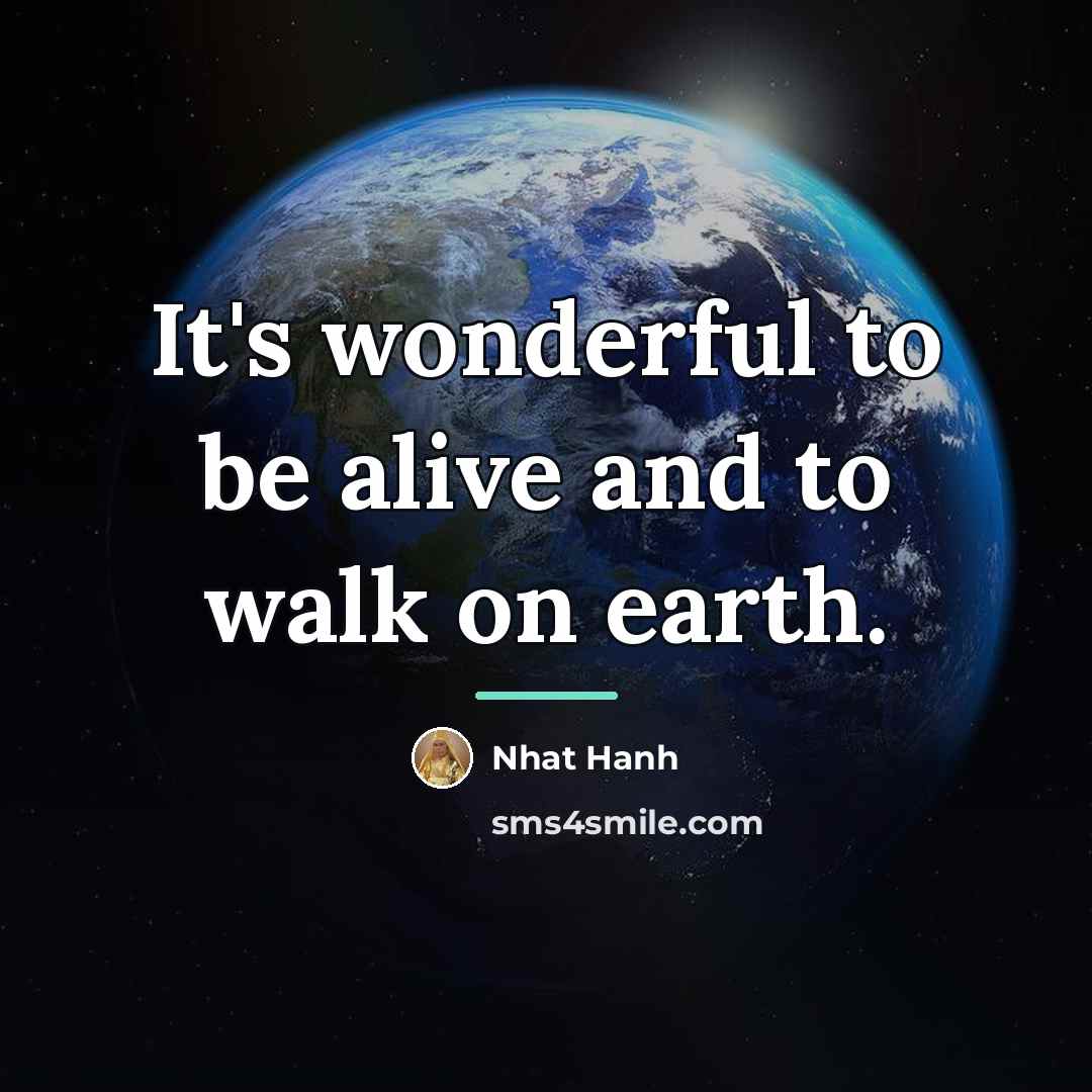 “It's wonderful to be alive and to walk on earth.…” quote by Nhat Hanh