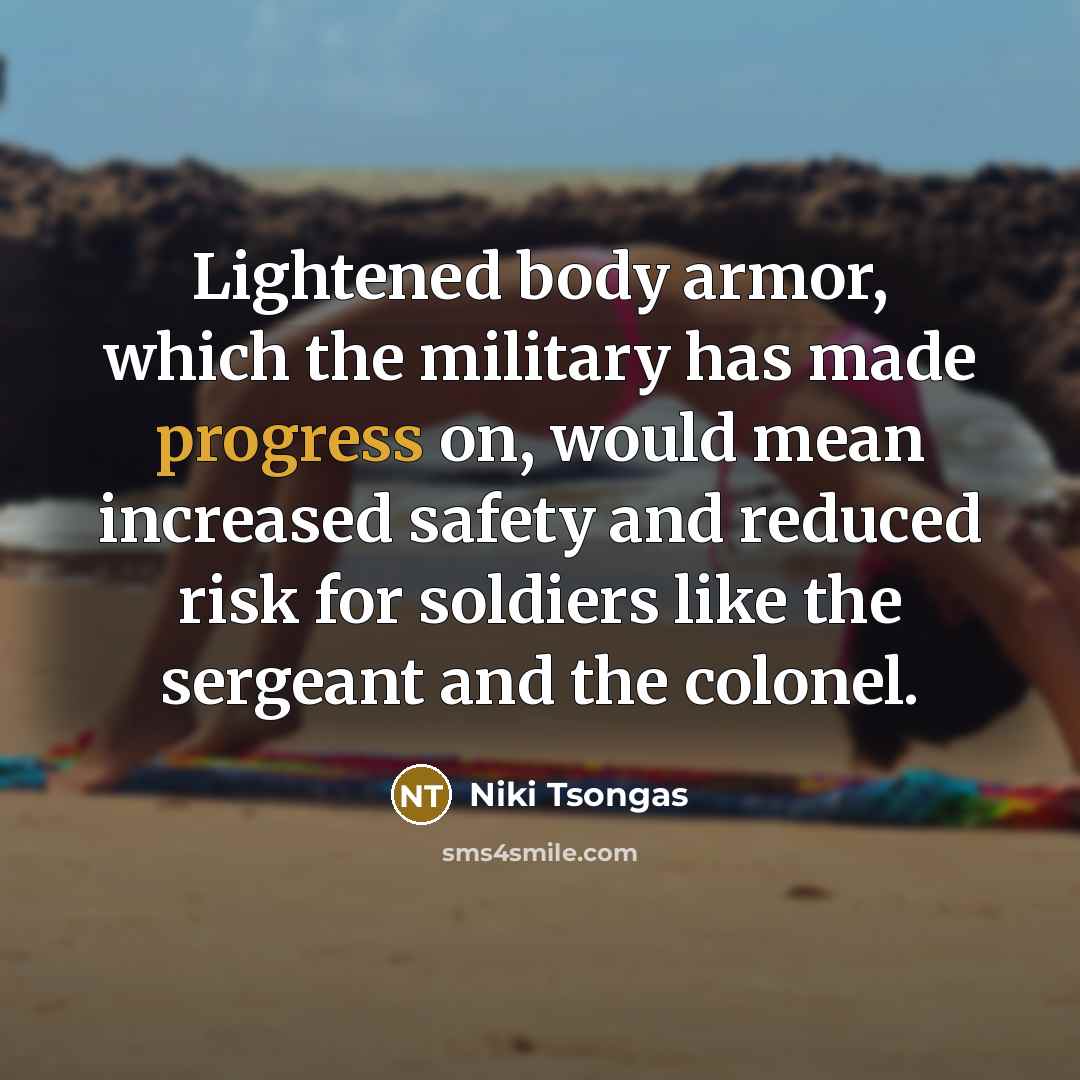 “Lightened body armor, which the military has made progress on,…” quote by Niki Tsongas